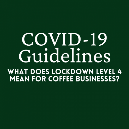 What does Lockdown Level 4 mean for Coffee Businesses? Coffee Magazine